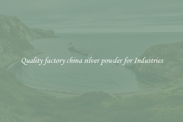 Quality factory china silver powder for Industries