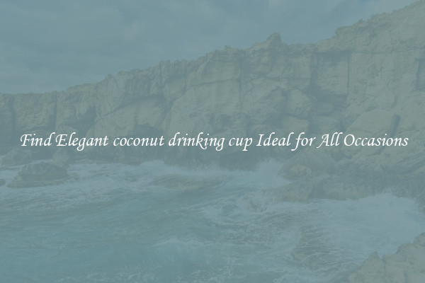 Find Elegant coconut drinking cup Ideal for All Occasions