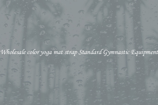 Wholesale color yoga mat strap Standard Gymnastic Equipment