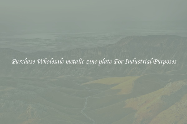 Purchase Wholesale metalic zinc plate For Industrial Purposes