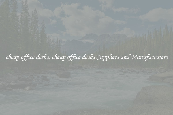 cheap office desks, cheap office desks Suppliers and Manufacturers