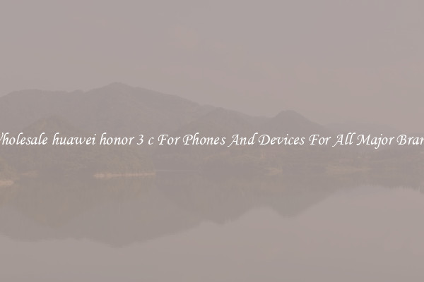 Wholesale huawei honor 3 c For Phones And Devices For All Major Brands