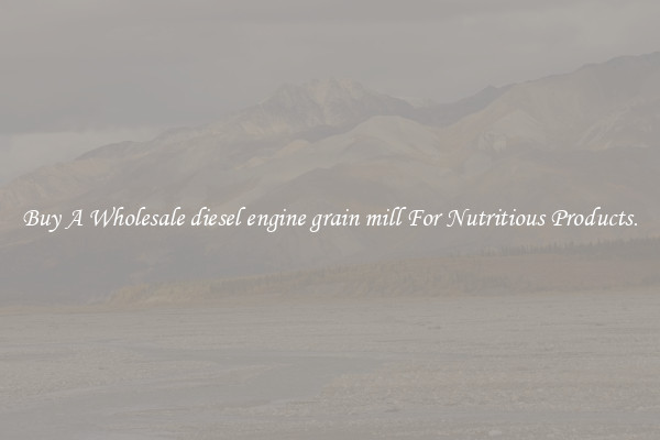 Buy A Wholesale diesel engine grain mill For Nutritious Products.