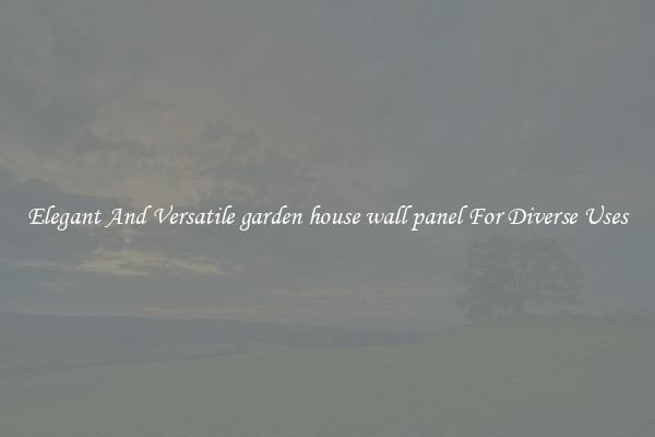 Elegant And Versatile garden house wall panel For Diverse Uses