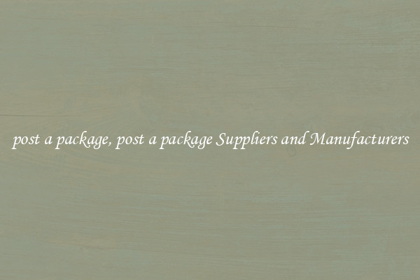 post a package, post a package Suppliers and Manufacturers