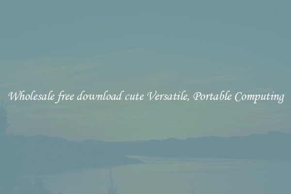 Wholesale free download cute Versatile, Portable Computing