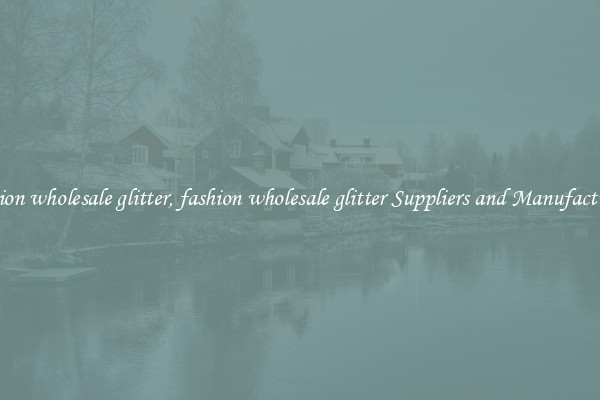 fashion wholesale glitter, fashion wholesale glitter Suppliers and Manufacturers