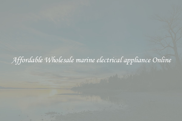 Affordable Wholesale marine electrical appliance Online