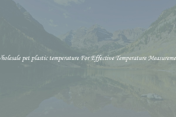Wholesale pet plastic temperature For Effective Temperature Measurement