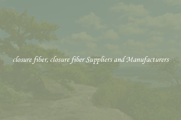 closure fiber, closure fiber Suppliers and Manufacturers