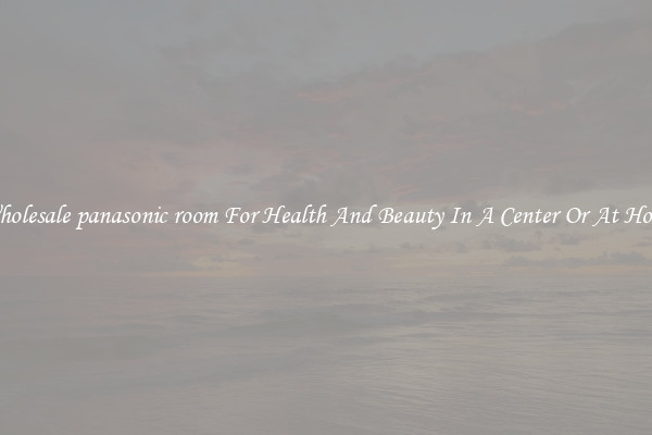 Wholesale panasonic room For Health And Beauty In A Center Or At Home