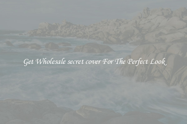 Get Wholesale secret cover For The Perfect Look
