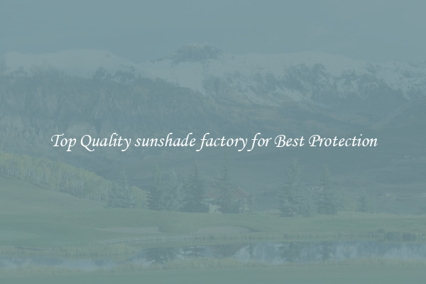 Top Quality sunshade factory for Best Protection