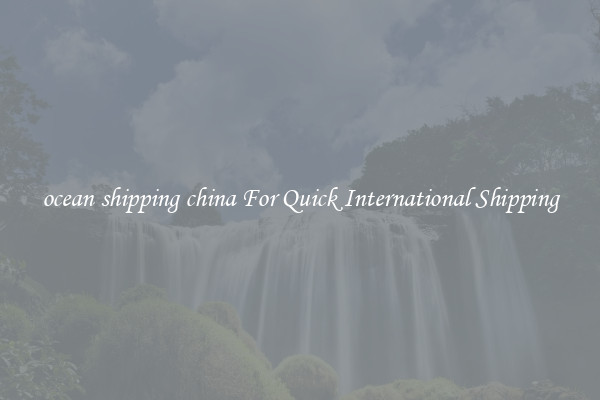 ocean shipping china For Quick International Shipping