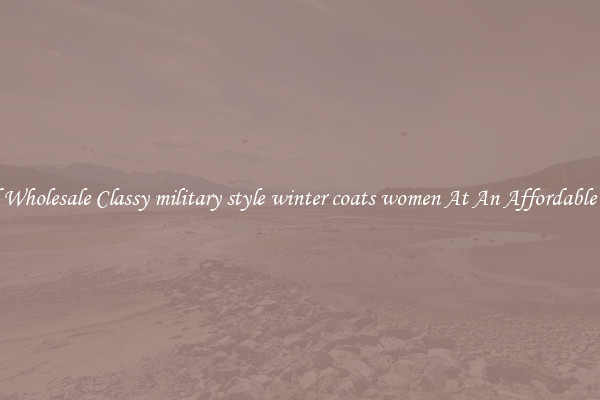 Find Wholesale Classy military style winter coats women At An Affordable Price
