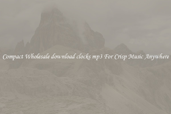 Compact Wholesale download clocks mp3 For Crisp Music Anywhere