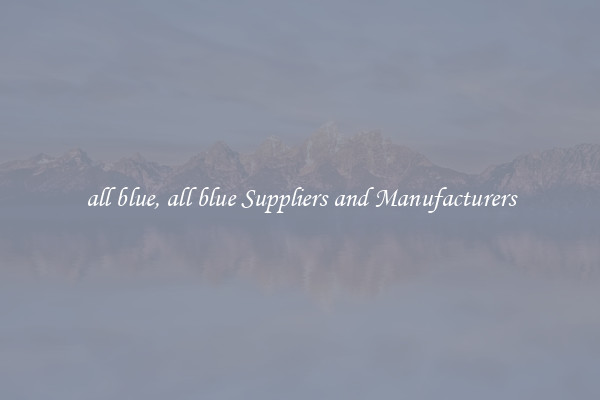 all blue, all blue Suppliers and Manufacturers