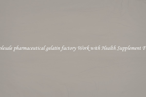 Wholesale pharmaceutical gelatin factory Work with Health Supplement Fillers