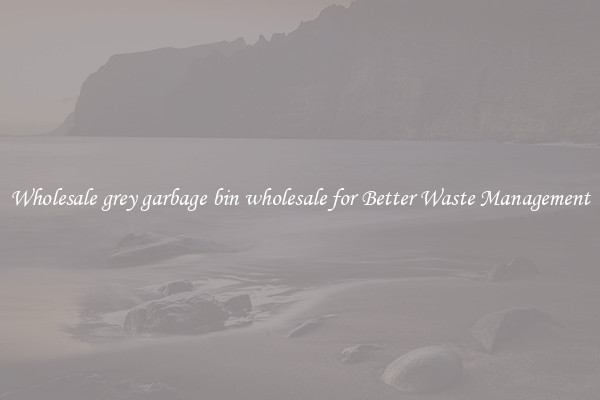 Wholesale grey garbage bin wholesale for Better Waste Management