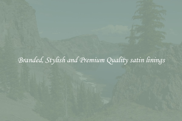 Branded, Stylish and Premium Quality satin linings