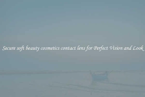 Secure soft beauty cosmetics contact lens for Perfect Vision and Look