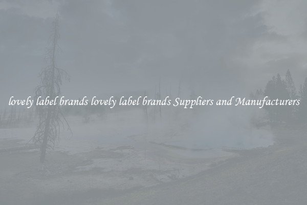 lovely label brands lovely label brands Suppliers and Manufacturers