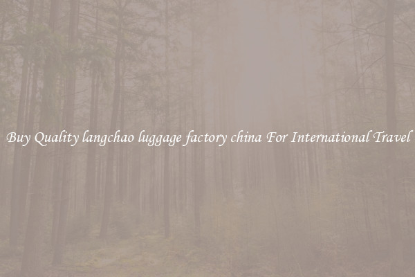 Buy Quality langchao luggage factory china For International Travel