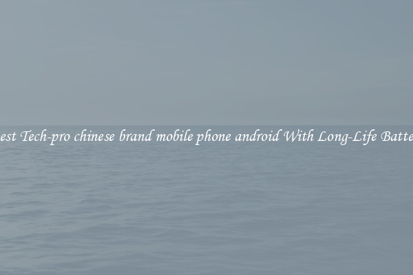 Best Tech-pro chinese brand mobile phone android With Long-Life Battery