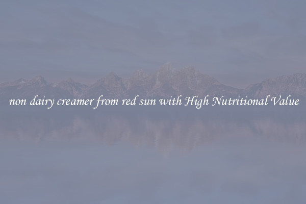 non dairy creamer from red sun with High Nutritional Value