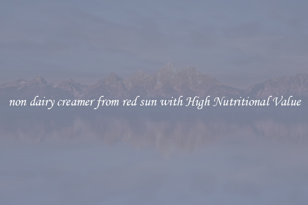 non dairy creamer from red sun with High Nutritional Value