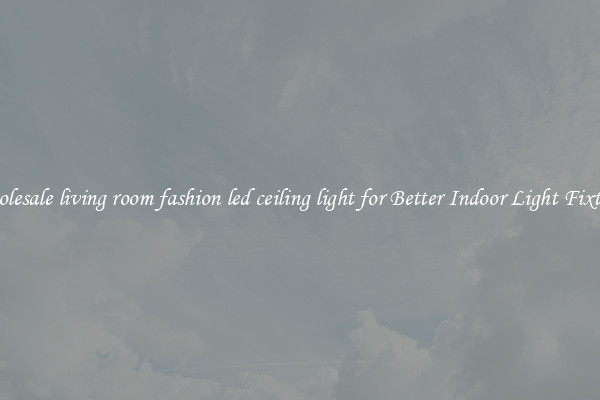 Wholesale living room fashion led ceiling light for Better Indoor Light Fixtures