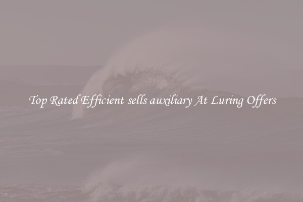 Top Rated Efficient sells auxiliary At Luring Offers