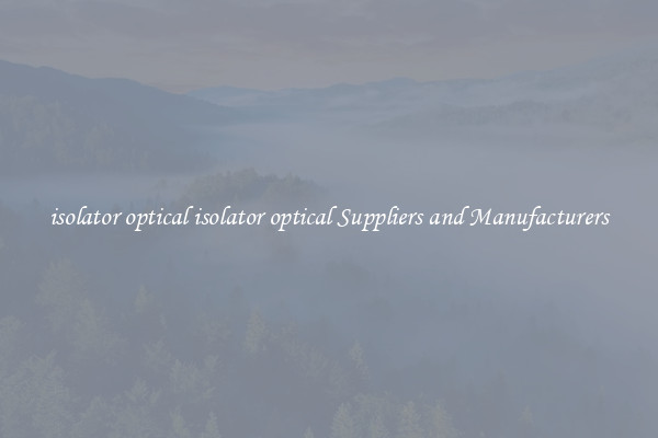 isolator optical isolator optical Suppliers and Manufacturers