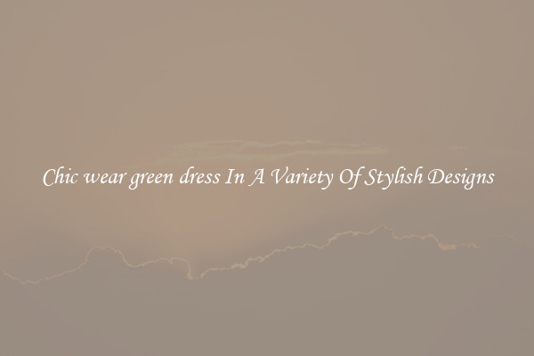 Chic wear green dress In A Variety Of Stylish Designs