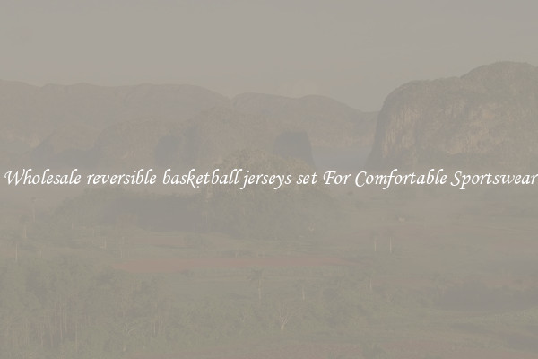 Wholesale reversible basketball jerseys set For Comfortable Sportswear
