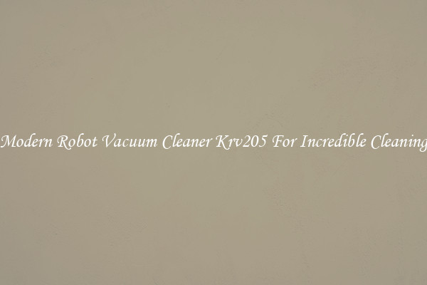 Modern Robot Vacuum Cleaner Krv205 For Incredible Cleaning