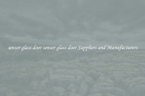 sensor glass door sensor glass door Suppliers and Manufacturers