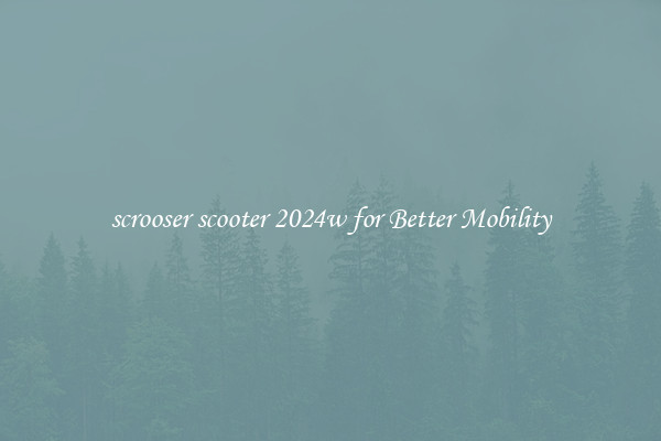 scrooser scooter 2024w for Better Mobility
