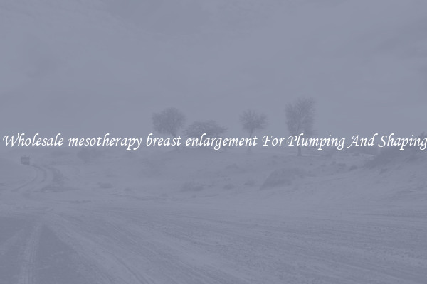 Wholesale mesotherapy breast enlargement For Plumping And Shaping