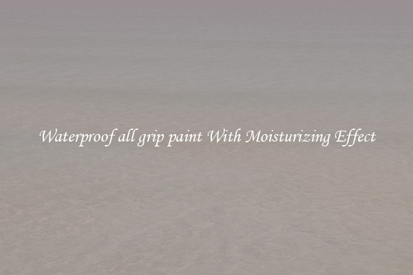 Waterproof all grip paint With Moisturizing Effect