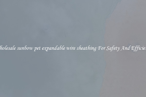 Wholesale sunbow pet expandable wire sheathing For Safety And Efficiency