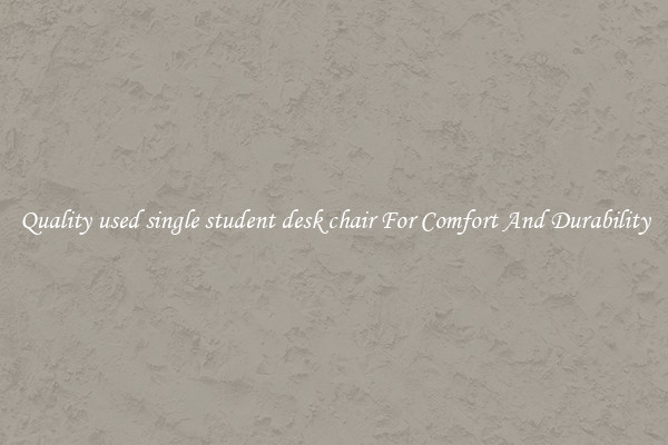 Quality used single student desk chair For Comfort And Durability