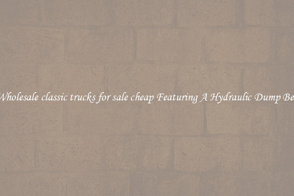 Wholesale classic trucks for sale cheap Featuring A Hydraulic Dump Bed