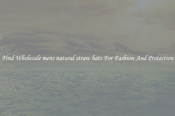 Find Wholesale mens natural straw hats For Fashion And Protection