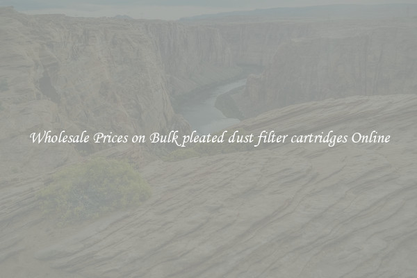 Wholesale Prices on Bulk pleated dust filter cartridges Online