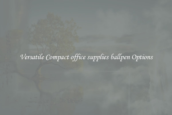 Versatile Compact office supplies ballpen Options