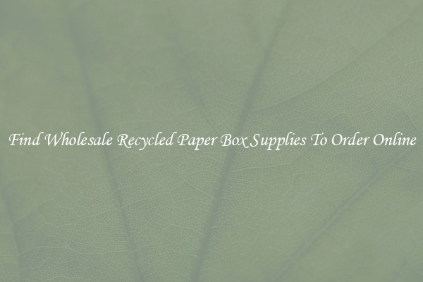 Find Wholesale Recycled Paper Box Supplies To Order Online