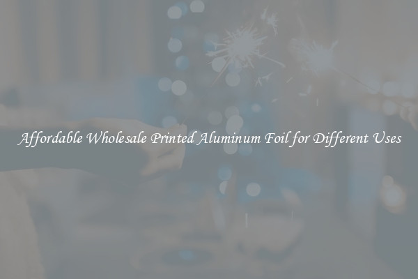 Affordable Wholesale Printed Aluminum Foil for Different Uses
