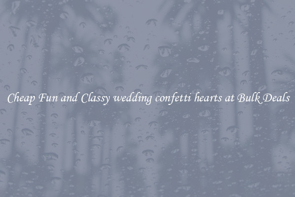 Cheap Fun and Classy wedding confetti hearts at Bulk Deals