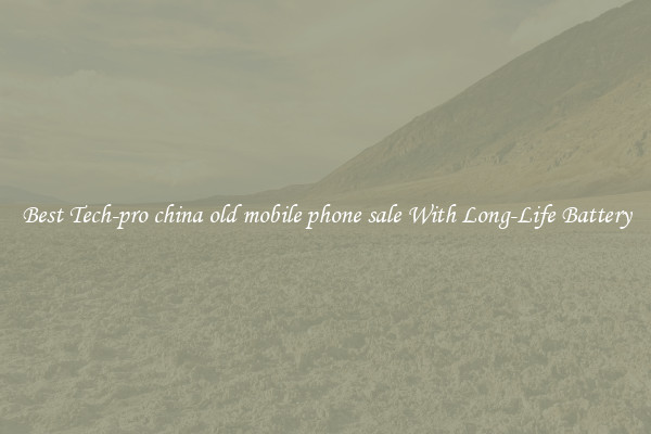 Best Tech-pro china old mobile phone sale With Long-Life Battery